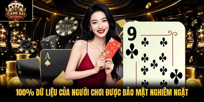 100% dữ liệu của người chơi được bảo mật nghiêm ngặt