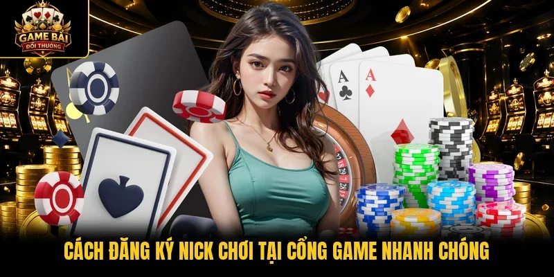 Cách đăng ký nick chơi tại cổng game nhanh chóng