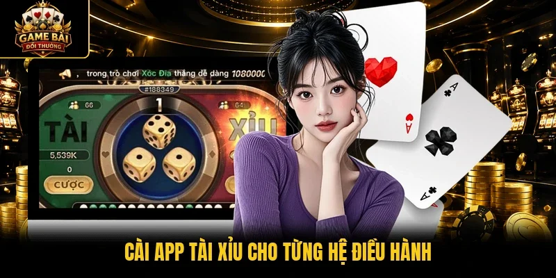 Cài app tài xỉu cho từng hệ điều hành