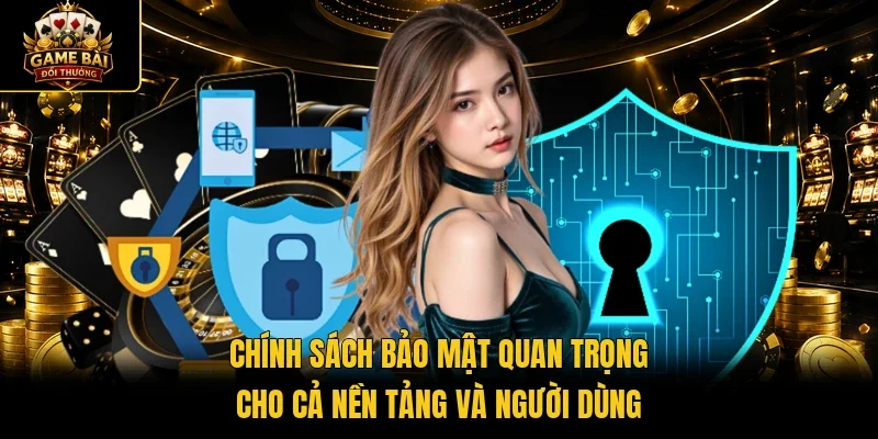 Chính sách bảo mật quan trọng cho cả nền tảng và người dùng