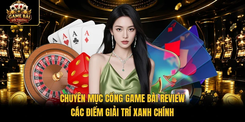 Chuyên mục cổng game bài review các điểm giải trí xanh chính 