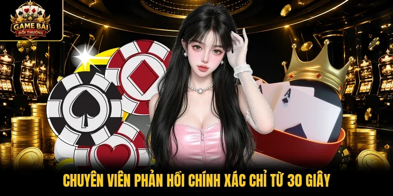 Chuyên viên phản hồi chính xác chỉ từ 30 giây