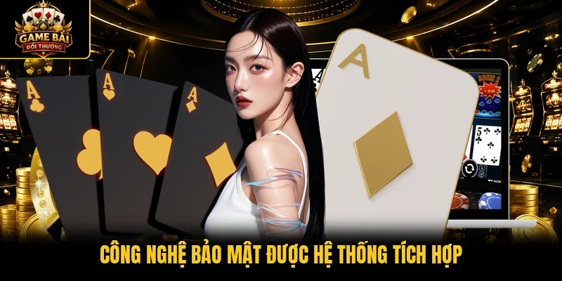 Công nghệ bảo mật được hệ thống tích hợp