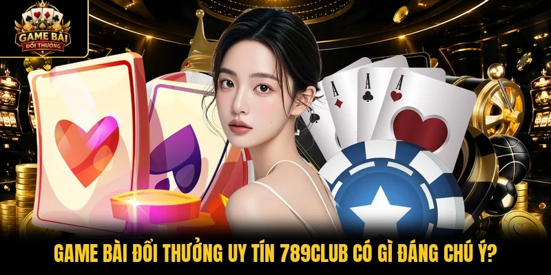 Game bài đổi thưởng uy tín 789club