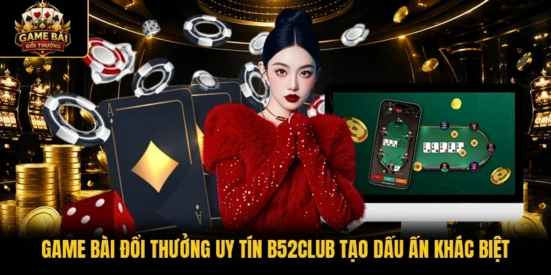 Game bài đổi thưởng uy tín B52CLUB
