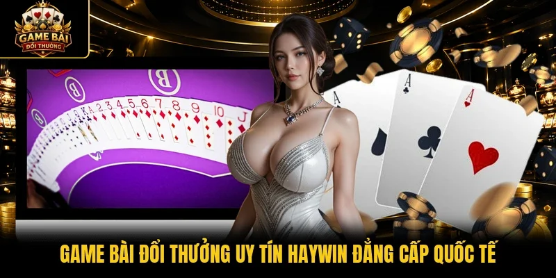 Game bài đổi thưởng uy tín Haywin