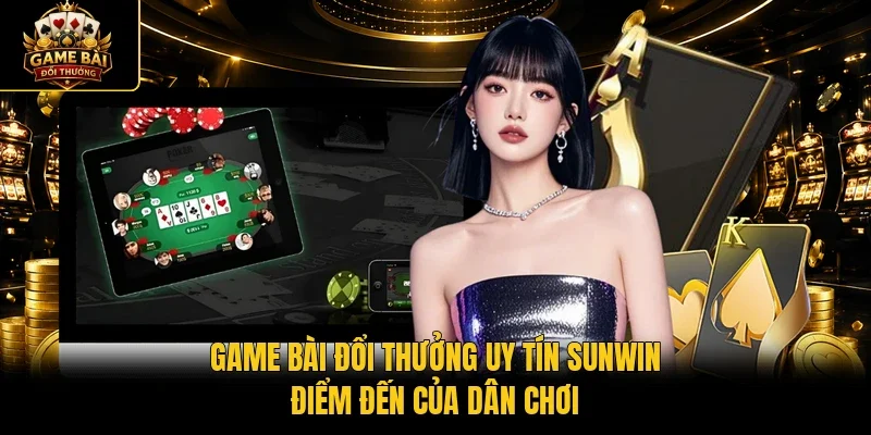 Game bài đổi thưởng uy tín Sunwin