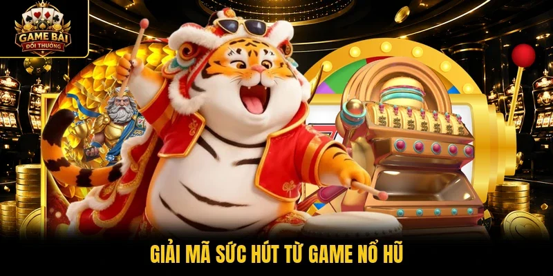 Giải mã sức hút từ game nổ hũ