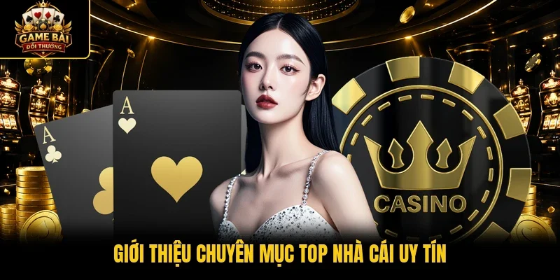Giới thiệu chuyên mục top nhà cái uy tín