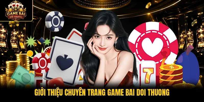 Giới thiệu chuyên trang game bai doi thuong 
