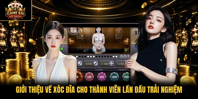 Giới thiệu về Xóc đĩa cho thành viên lần đầu trải nghiệm
