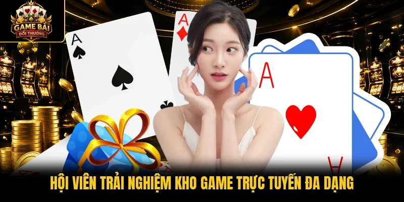 Hội viên trải nghiệm kho game trực tuyến đa dạng