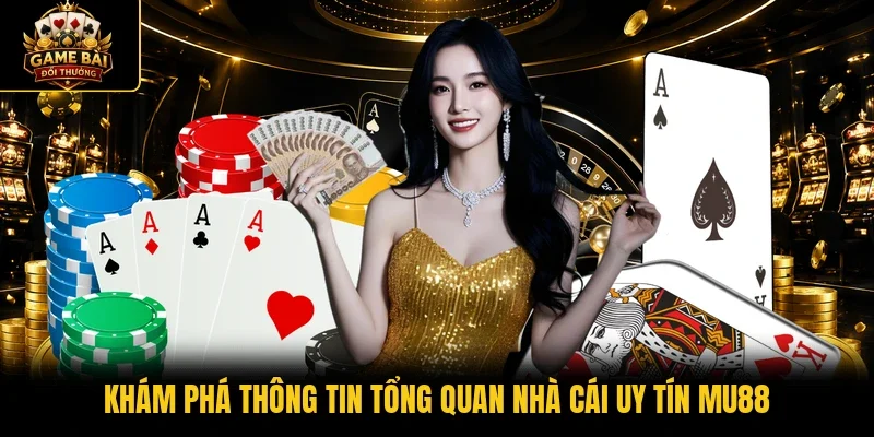 Khám phá thông tin tổng quan nhà cái uy tín MU88  