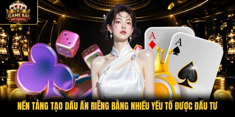 Nền tảng tạo dấu ấn riêng bằng nhiều yếu tố được đầu tư