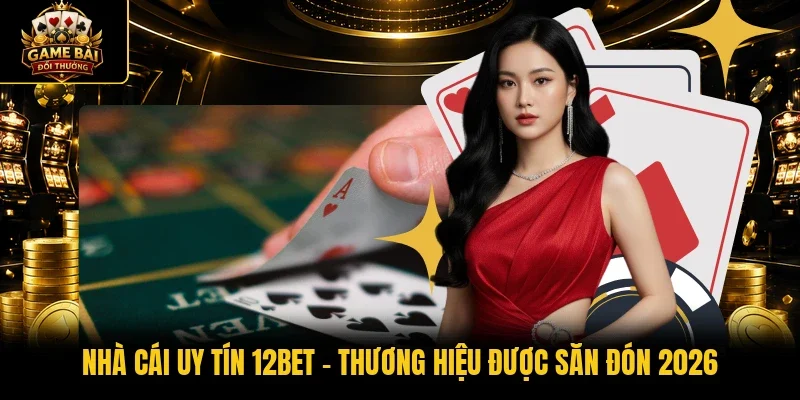 Nhà cái uy tín 12BET