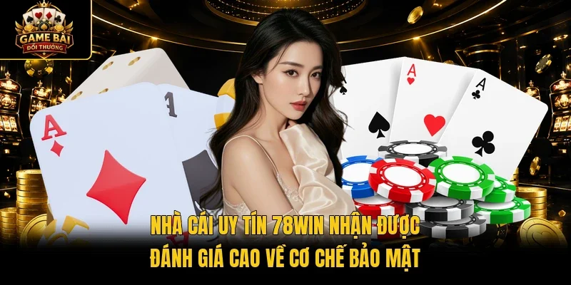 Nhà cái uy tín 78Win nhận được đánh giá cao về cơ chế bảo mật 