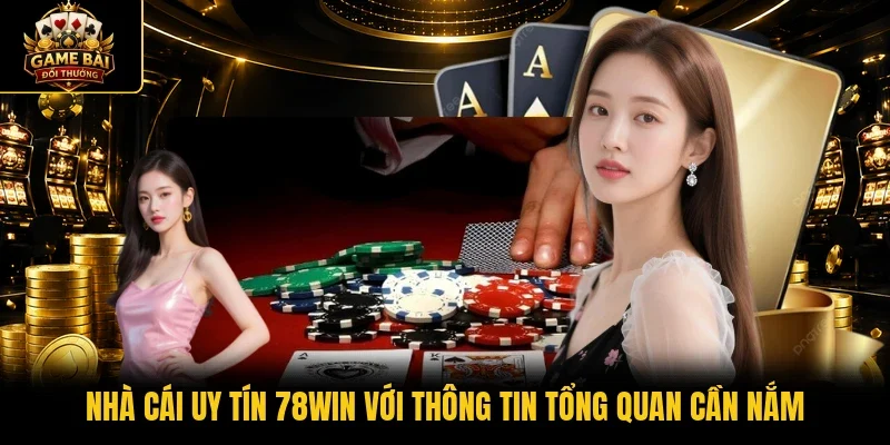 Nhà cái uy tín 78Win với thông tin tổng quan cần nắm 