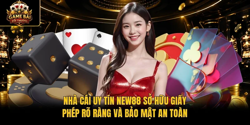 Nhà cái uy tín New88 sở hữu giấy phép rõ ràng và bảo mật an toàn 