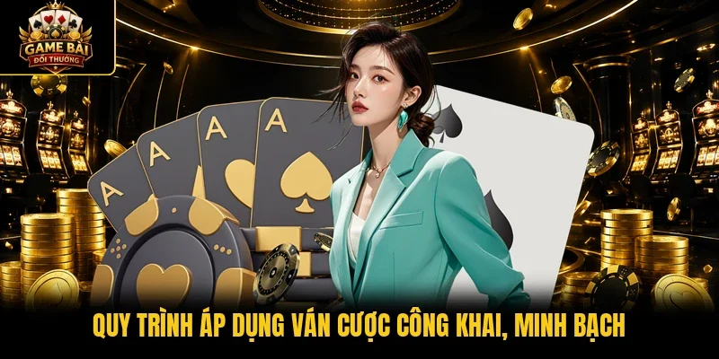 Quy trình áp dụng ván cược công khai, minh bạch