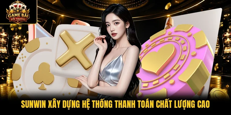 Sunwin xây dựng hệ thống thanh toán chất lượng cao