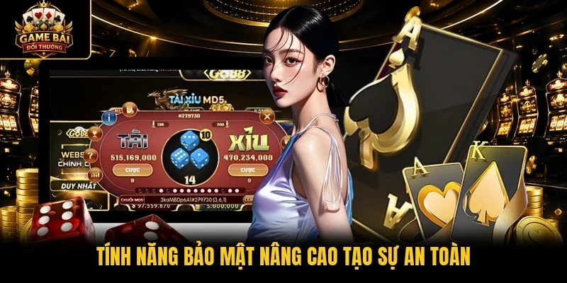 Tính năng bảo mật nâng cao tạo sự an toàn 