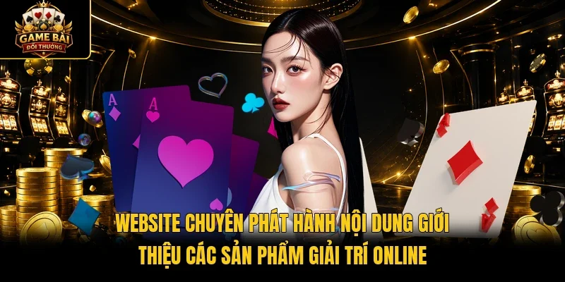 Website chuyên phát hành nội dung giới thiệu các sản phẩm giải trí online