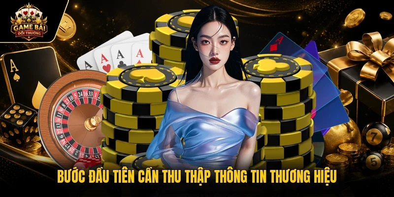 Bước đầu tiên cần thu thập thông tin thương hiệu