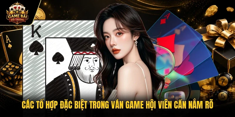 Các tổ hợp đặc biệt trong ván game hội viên cần nắm rõ