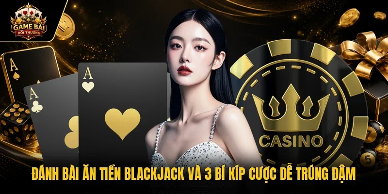 đánh bài ăn tiền Blackjack