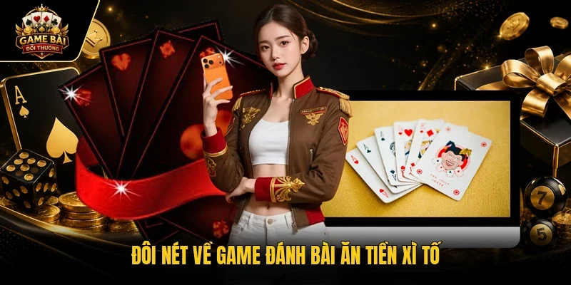 Đôi nét về game đánh bài ăn tiền xì tố