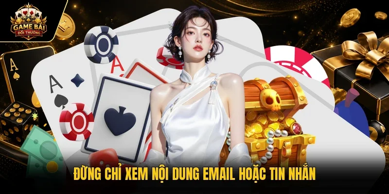 Đừng chỉ xem nội dung email hoặc tin nhắn
