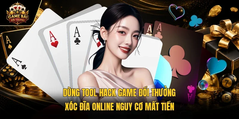 Dùng tool hack game đổi thưởng xóc đĩa online nguy cơ mất tiền