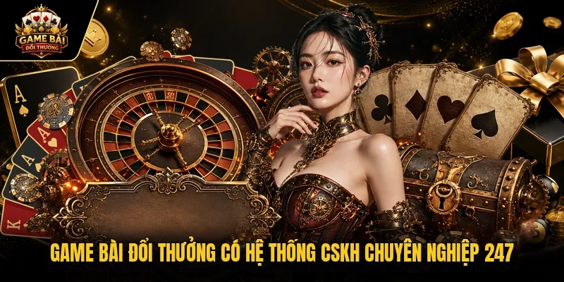 Game bài đổi thưởng có hệ thống CSKH chuyên nghiệp 247