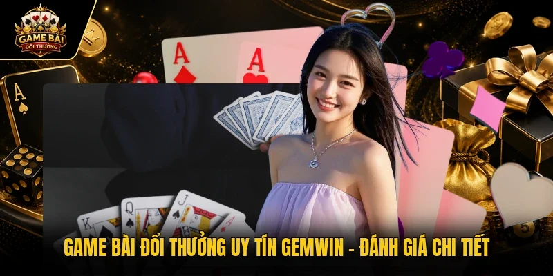 game bài đổi thưởng uy tín Gemwin
