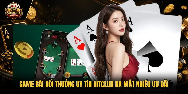 Hitclub ra mắt nhiều ưu đãi