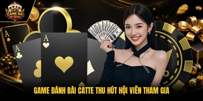 Game đánh bài Catte thu hút hội viên tham gia