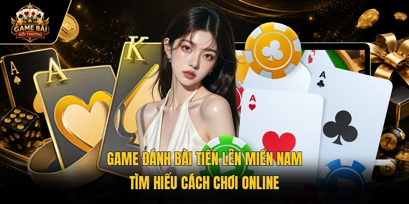 Game đánh bài tiến lên miền Nam
