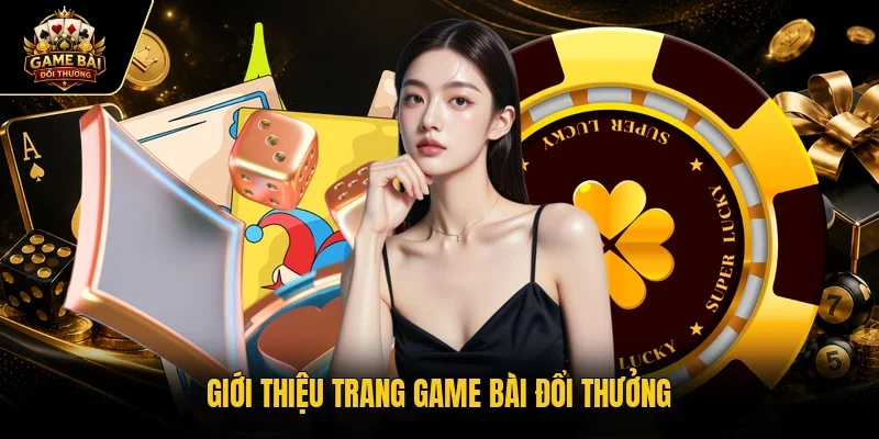 Giới thiệu trang game bài đổi thưởng