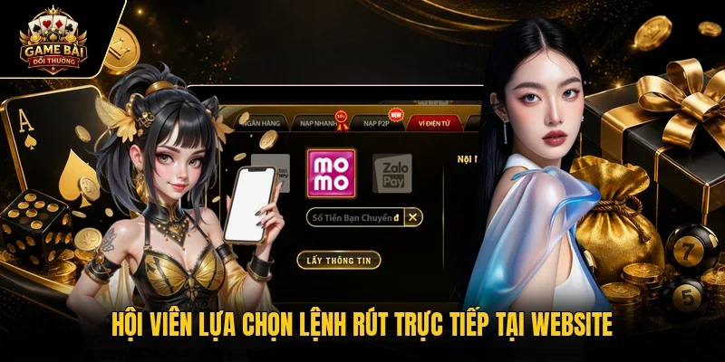 Hội viên lựa chọn lệnh rút trực tiếp tại website