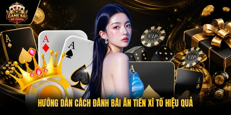 Hướng dẫn cách đánh bài ăn tiền xì tố hiệu quả