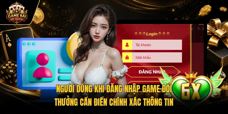 Người dùng khi đăng nhập game đổi thưởng cần điền chính xác thông tinNgười dùng khi đăng nhập game đổi thưởng cần điền chính xác thông tin