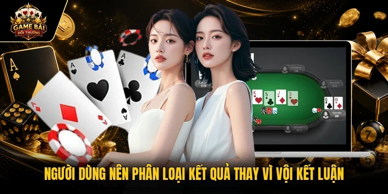 Người dùng nên phân loại kết quả thay vì vội kết luận