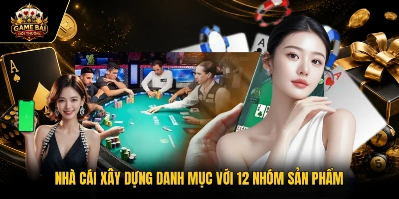 Nhà cái xây dựng danh mục với 12 nhóm sản phẩm