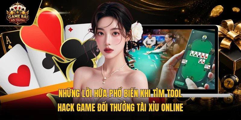 Những lời hứa phổ biến khi tìm tool hack game đổi thưởng tài xỉu online