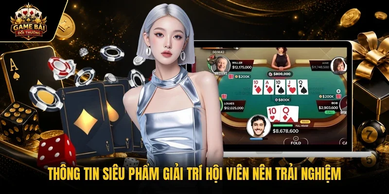Thông tin siêu phẩm giải trí hội viên nên trải nghiệm