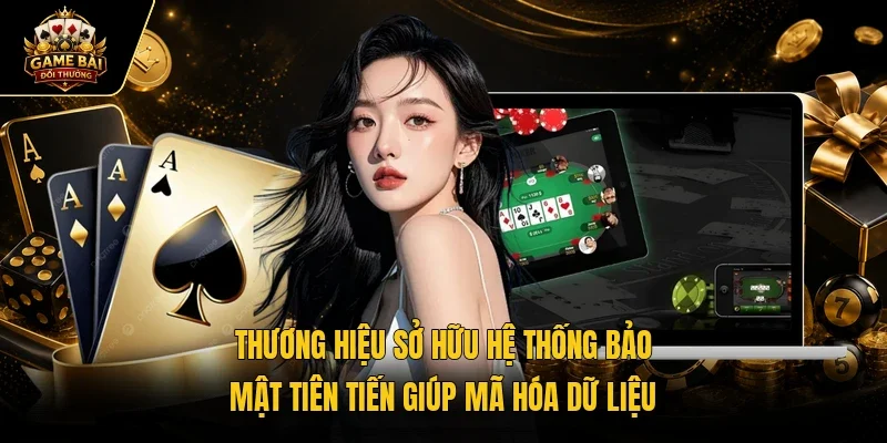 Thương hiệu sở hữu hệ thống bảo mật tiên tiến giúp mã hóa dữ liệu