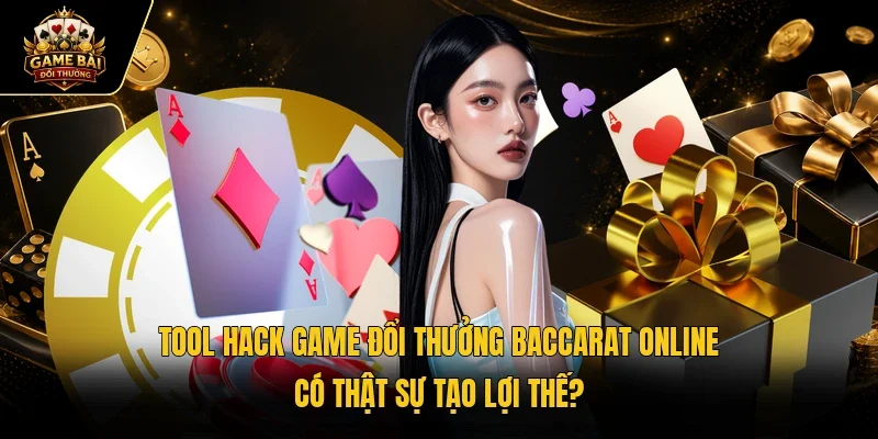 Tool hack game đổi thưởng baccarat online