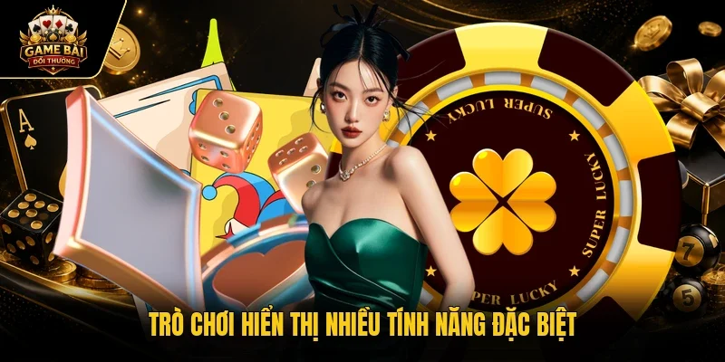 Trò chơi hiển thị nhiều tính năng đặc biệt