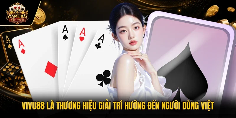 VIVU88 là thương hiệu giải trí hướng đến người dùng Việt
